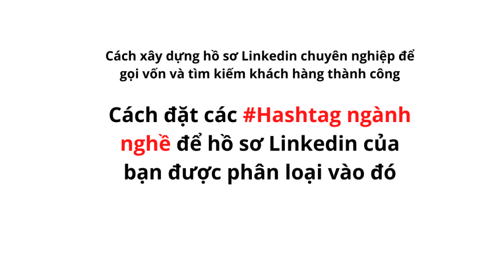 Cách đặt các #Hashtag ngành nghề để hồ sơ Linkedin của bạn được phân loại vào&nbsp;đó