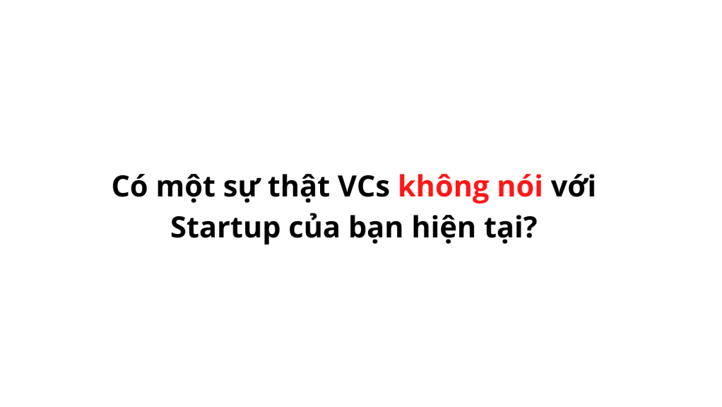 BG Newsletter 3: Có một sự thật VCs không nói với Startup của bạn hiện&nbsp;tại?